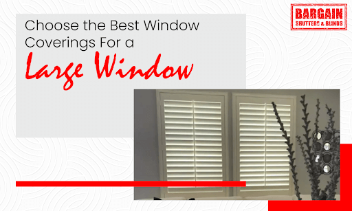 Choose the Best Window Coverings For a Large Window